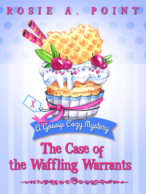 Title details for The Case of the Waffling Warrants by Rosie A. Point - Available
